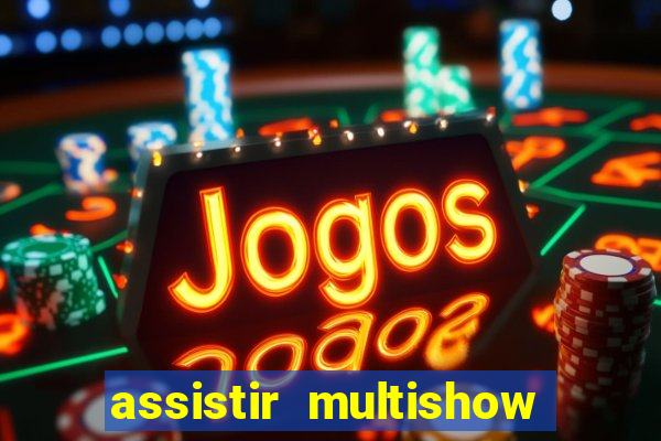 assistir multishow ao vivo de graça